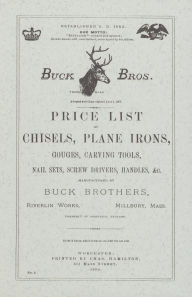 Title: Buck Brothers Price List of Chisels, Plane Irons, Gouges, Carving Tools, Nail Sets, Screw Drivers, Handles, & c., Author: Emil Pollak