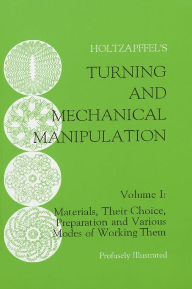 Turning and Mechanical Manipulation: Materials, Their Choice, Preparation and Various Modes of Working Them