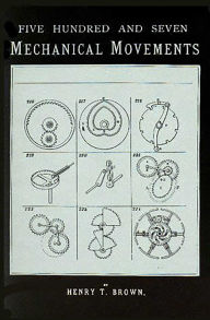 Title: 507 Mechanical Movements: Mechanisms and Devices, Author: Henry T. Brown