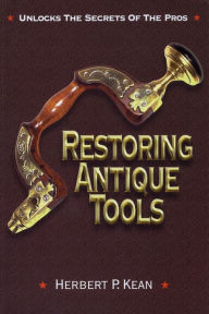 Title: Restoring Antique Tools, Author: Herbert P. Kean