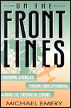 Title: On the Front Lines: Following America's Foreign Correspondents Across the Twentieth Century / Edition 1, Author: Michael Emery