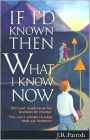 If I'd Known Then What I Know Now: Why Not Learn from the Mistakes of Others? - You Can't Afford to Make Them All Yourself!