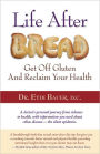 Life after Bread: How to Get off Gluten and Reclaim Your Health