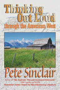 Title: Thinking Out Loud Through the American West, Author: Pete Sinclair
