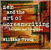 Title: Zen and the Art of Screenwriting: Insights and Interviews / Edition 1, Author: William Froug