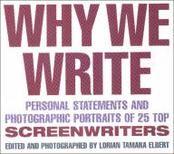 Title: Why We Write: Personal Statements and Photographic Portraits of 25 Top Screenwriters / Edition 1, Author: Lorain Tamara Elbert