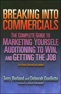Breaking Into Commercials: The Complete Guide to Marketing Yourself, Auditioning to Win, and Getting the Job