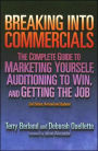Breaking Into Commercials: The Complete Guide to Marketing Yourself, Auditioning to Win, and Getting the Job