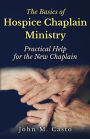 The Basics of Hospice Chaplain Ministry: Practical Help for the New Chaplain