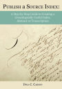 Publish a Source Index: A Step-by-Step Guide to Creating a Genealogically Useful Index, Abstract or Transcription