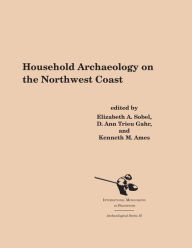 Title: Household Archaeology on the Northwest Coast / Edition 1, Author: Elizabeth A. Sobel