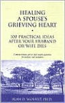 Alternative view 1 of Healing a Spouse's Grieving Heart: 100 Practical Ideas After Your Husband or Wife Dies