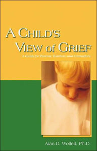Title: A Child's View of Grief, Author: Alan D Wolfelt PhD