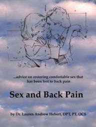 Title: Sex and Back Pain: Advice on Restoring Comfortable Sex That Has Been Lost to Back Pain, Author: Lauren Andrew Hebert