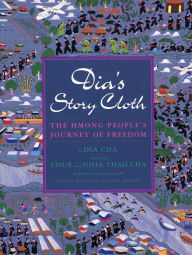 Title: Dia's Story Cloth: The Hmong People's Journey of Freedom, Author: Dia Cha
