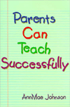 Parents Can Teach Successfully: A Guide to Help Parents Teach Their Elementary-Age Children / Edition 1