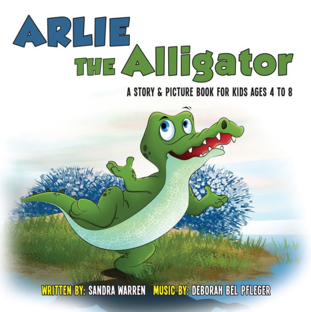 Arlie the Alligator A Story and Picture Book for Kids Ages 4 to 8. A