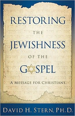 Restoring the Jewishness of the Gospel: A Message for Christians