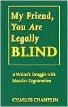 My Friend, You Are Legally Blind: A Writer's Struggle with Macular Degeneration