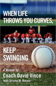 Title: When Life Throws You Curves, Keep Swinging, Author: David Vince