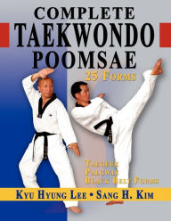 Title: Complete Taekwondo Poomsae: The Official Taegeuk, Palgawe and Black Belt Forms of Taekwondo, Author: Kyu Hyung Lee