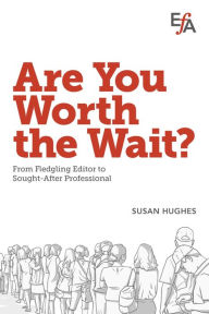 Title: Are You Worth the Wait?: From fledgling editor to sought-after professional, Author: Susan Hughes