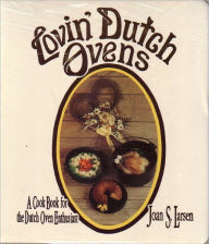 Lovin' Dutch Ovens: A Cook Book for the Dutch Oven Enthusiast