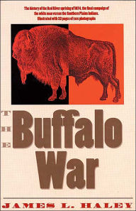 The Buffalo War: The History of the Red River Indian Uprising of 1874-1875