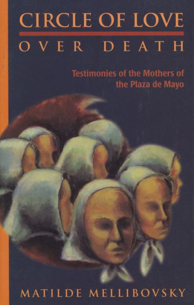 Circle of Love Over Death: The Story of the Mothers of the Plaza de Mayo / Edition 1