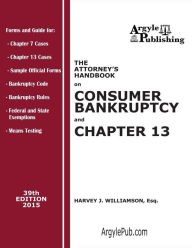 Title: The Attorney's Handbook on Consumer Bankruptcy and Chapter 13: 39th Edition, 2015, Author: Harvey J. Williamson Esq.