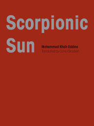 Pdf free ebooks download online Scorpionic Sun by Mohammed Khair-Eddine, Conor Bracken (English literature)