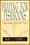 Praying for Fishhooks: Understanding Intercessory Prayer