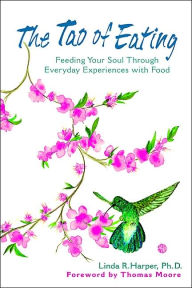 The Tao of Eating: Feeding Your Soul Through Everyday Experiences with Food