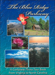 The Blue Ridge Parkway: A Complete Photo Tour Book from Virginia to North Carolina