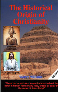 Title: Historical Origin of Christianity, Author: Walter Williams
