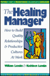 Title: The Healing Manager: How to Build Quality Relationships and Productive Cultures At Work / Edition 1, Author: William Lundin