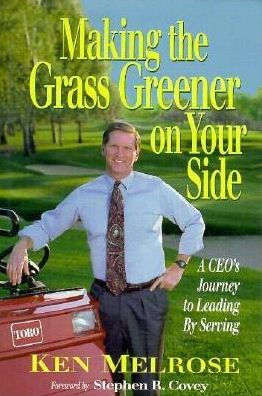 Making the Grass Greener on Your Side: A CEO's Journey to Leading by Serving / Edition 1