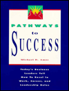 Pathways to Success: Today's Business Leaders Tell How to Excel in Work, Career and Leadership Roles / Edition 1