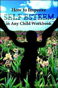 Title: How to Improve Self-Esteem in Any Child Workbook, Author: Ida Greene