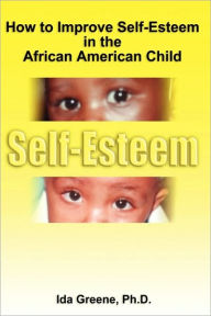Title: How To Improve Self-Esteem In The African American Child, Author: Phd Ida Greene