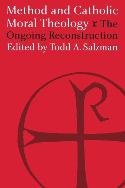 Method And Catholic Moral Theology The Ongoing Reconstruction By Todd A Salzman Paperback 