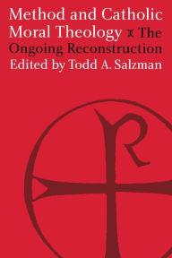 Title: Method and Catholic Moral Theology:: The Ongoing Reconstruction., Author: Todd A. Salzman