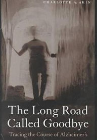 Title: The Long Road Called Goodbye, Author: Charlotte A. Akin