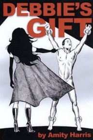 Debbie's Gift: An Erotic Story of Female Domination