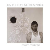 Title: Ralph Eugene Meatyard: Stages for Being, Author: Julian Cox