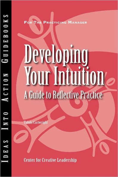 Developing Your Intuition: A Guide to Reflective Practice / Edition 1