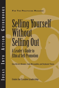 Title: Selling Yourself without Selling Out: A Leader's Guide to Ethical Self-Promotion, Author: Center for Creative Leadership (CCL)