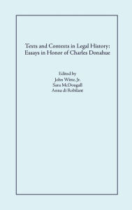 Title: Texts and Contexts in Legal History: Essays in Honor of Charles Donahue, Author: Jr. John Witte