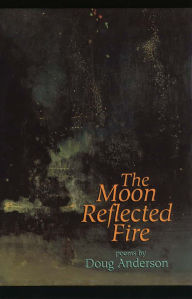 Title: The Moon Reflected Fire, Author: Doug Anderson