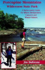 Porcupine Mountains Wilderness State Park: A Backcountry Guide for Hikers, Campers, Backpackers and Winter Visitors